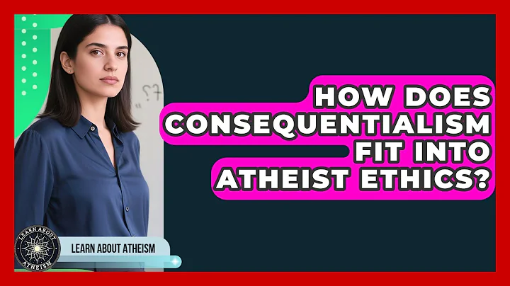 How Does Consequentialism Fit Into Atheist Ethics? - Learn About Atheism