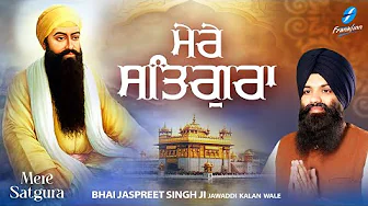 Mere Satgura - New Shabad Gurbani Kirtan 2025 - New Shabad Kirtan - Bhai Jaspreet Singh Jawddi Kalan