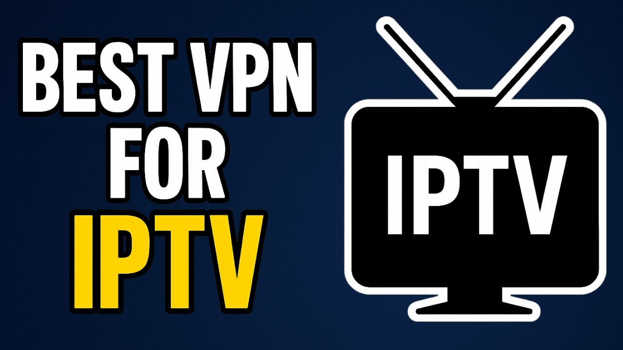 Best VPN for IPTV – Unlock Global Channels Safely