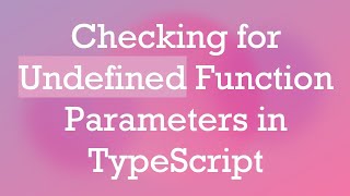 Checking for Undefined Function Parameters in TypeScript