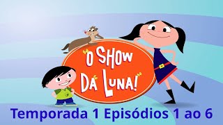 O Show Da Luna Temporada 1 Episódios 1 A 6