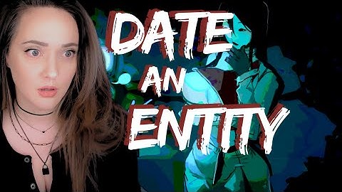 How to Date an Entity (and Stay Alive) | Gameplay/Let