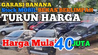 GARASI BANANA Turun Harga, Stock MOBIL BEKAS Berlimpah Harga Mulai 40 Juta