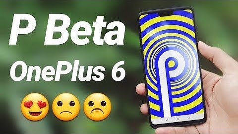 Android P Beta on OnePlus 6 *DISAPPOINTED*