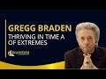 Gregg Braden - Thriving in a Time of Extremes - Quantum University