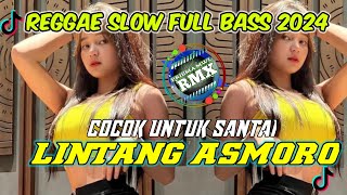 DJ REGGAE SANTAI FULL BASS LINTANG ASMORO | REGGAE SLOW 2024 LINTANG ASMORO (REGGAE INDONESIA)