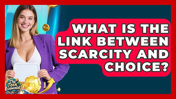 What Is The Link Between Scarcity And Choice? - The Teen Economist