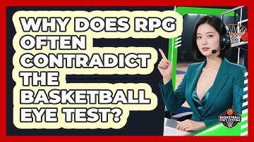 Why Does RPG Often Contradict The Basketball Eye Test? - Basketball Stats Central