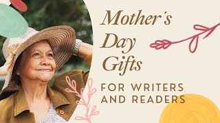 Mother's Day Gift Ideas for Writers and Readers