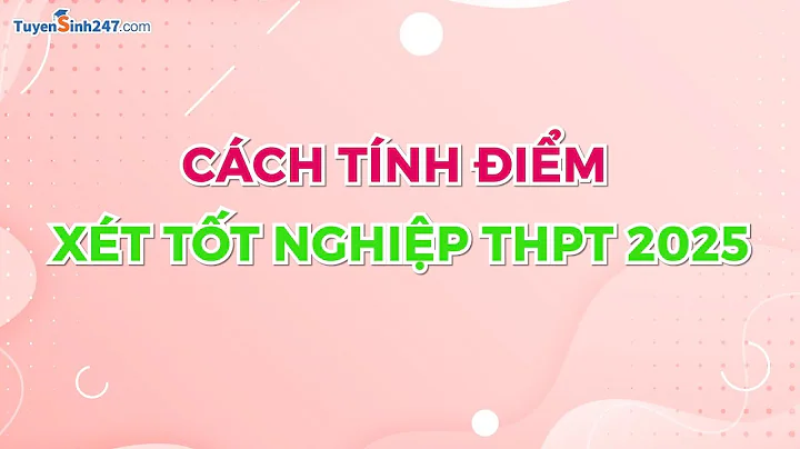Hướng dẫn cách tính điểm tốt nghiệp THPT 2025