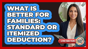 What Is Better For Families: Standard Or Itemized Deduction? - Latino Family Filing