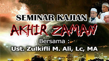 SEMINR AKHIR ZAMAN || Ust. Zulkifli Muhammad Ali, Lc
