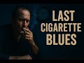 Last Cigarette Blues