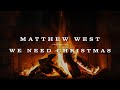 Matthew West - We Need Christmas (Yule Log)