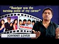 Johnny lever talks about turning point of his life  no one has time now  creativity is dead