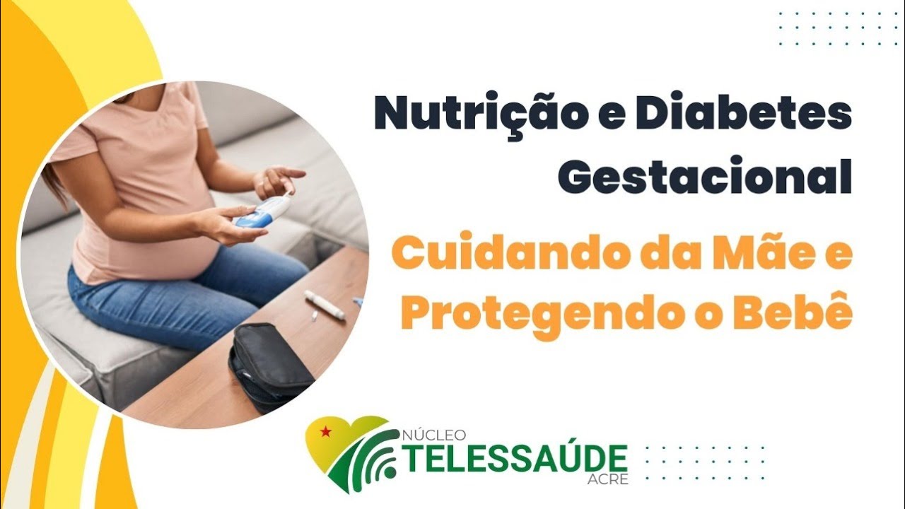 NUTRIÇÃO E DIABETES GESTACIONAL, CUIDANDO DA MÃE E PROTEGENDO O BEBÊ ...