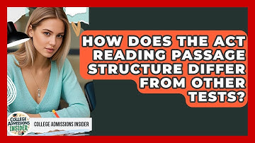How Does The ACT Reading Passage Structure Differ From Other Tests? - College Admissions Insider