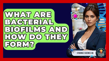 What Are Bacterial Biofilms And How Do They Form? - Strange Science HQ