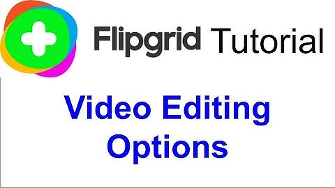FlipGrid Video Editing Options