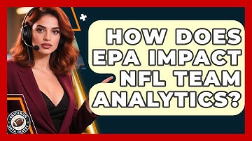 How Does EPA Impact NFL Team Analytics? - Gridiron Data Digest