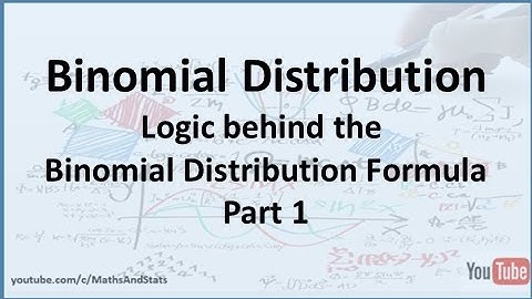 Probability Theory: Logic behind the Binomial Distribution Formula - Part 1