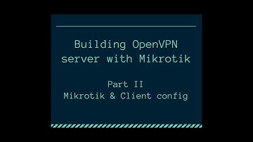 Building OpenVPN server with Mikrotik - Part II