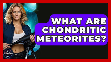 What Are Chondritic Meteorites? - Astronomy Made Simple