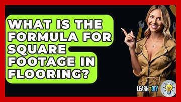 What Is The Formula For Square Footage In Flooring? - LearnToDIY360.com