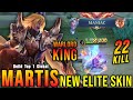 22 Kills + MANIAC!! Warlord King Martis New ELITE Skin!! - Build Top 1 Global Martis ~ MLBB