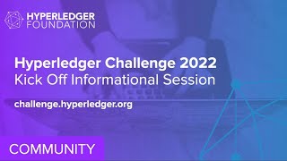 Hyperledger Challenge 2022 Kick Off Informational Session