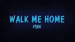 Walk Me Home (Lyrics) P!nk
