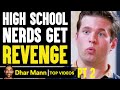 High School NERDS Get REVENGE, What Happens Is Shocking PT 2 | Dhar Mann