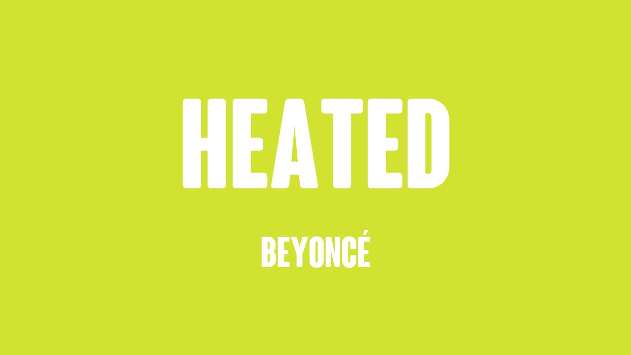 HEATED - Beyoncé (Lyrics Video) 🍃 - YouTube