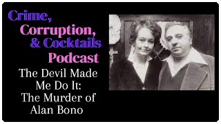 The Devil Made me Do It: The Murder of Alan Bono | Crime, Corruption, & Cocktails | Episode 154