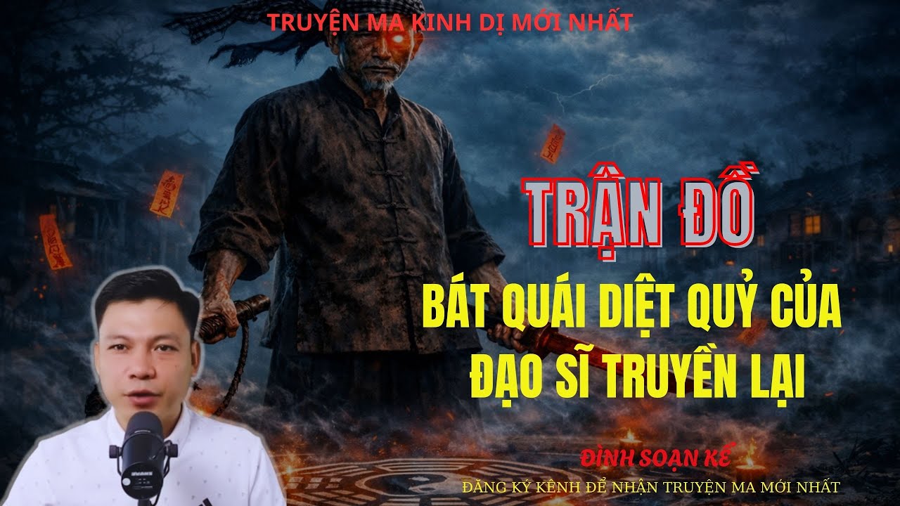 TRUYỆN MA ĐÌNH SOẠN : TRẬN ĐỒ BẮT QUÁI DIỆT QUỶ CỦA ĐẠO SĨ TRUYỀN LẠI | MC: ĐÌNH SOẠN MỚI NHẤT