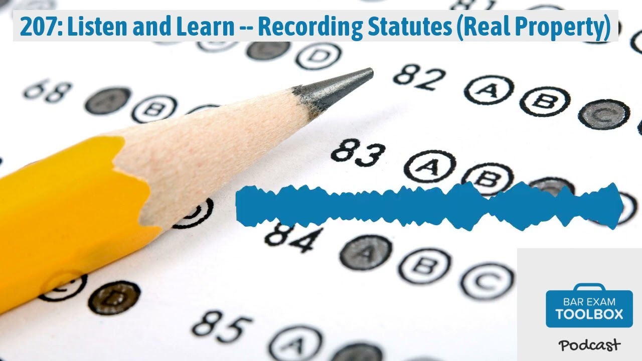 207: Listen and Learn -- Recording Statutes (Real Property) | The Bar Exam Toolbox Podcast: Pass...