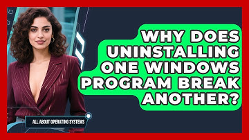 Why Does Uninstalling One Windows Program Break Another? - All About Operating Systems
