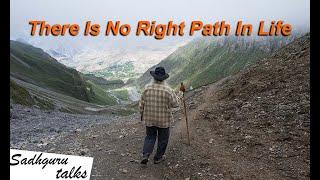 There Is No Right Path In Life - Sadhguru Talks