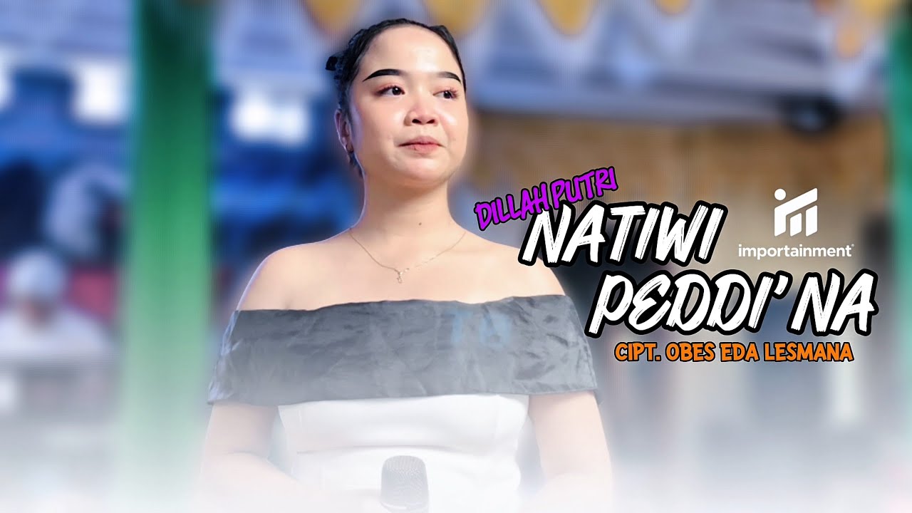 NATIWI PEDDINA || DILLAH PUTRI || CIPT. OBES EDA LESMAMA || IMPORTAINMENT official