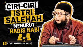 CIRI-CIRI ISTRI SALEHAH MENURUT HADIS NABI | USTADZ KHALID BASALAMAH