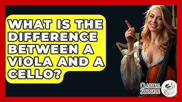 What Is The Difference Between A Viola And A Cello? - Classical Serenade