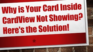 Why is Your Card Inside CardView Not Showing? Here's the Solution!