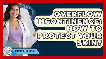 Overflow Incontinence: How To Protect Your Skin? - Bladder Health Support
