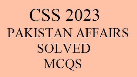 CSS 2023 Pakistan Affairs Solved Mcqs | Pakistan Affairs Paper CSS 2023 with Solved Mcqs with Answer