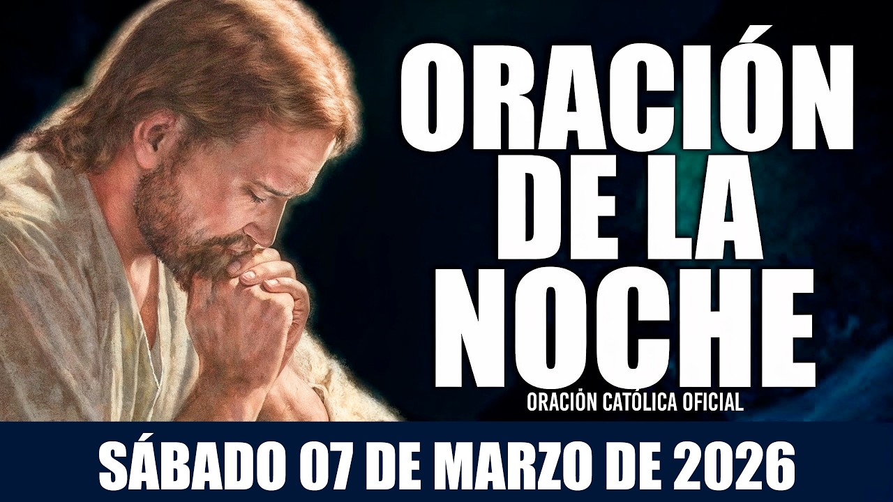 Oración de la Noche de hoy SÁBADO 07 DE MARZO DE 2026🌄Oración Católica Oficial💛