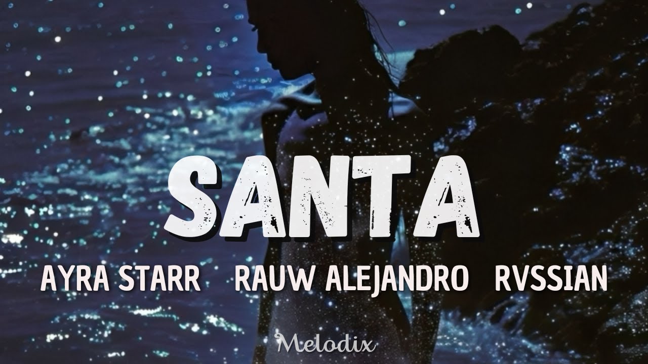 Ayra Starr, Rauw Alejandro, Rvssian - Santa (Letra / Lyric) “Mami, es ...
