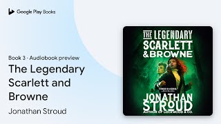 The Legendary Scarlett and Browne Book 3 by Jonathan Stroud · Audiobook preview