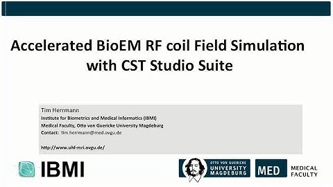 Accelerated BioEM RF coil Field Simula4on with CST Studio Suite - Tim Herrmann - IBM/OvGU 2015