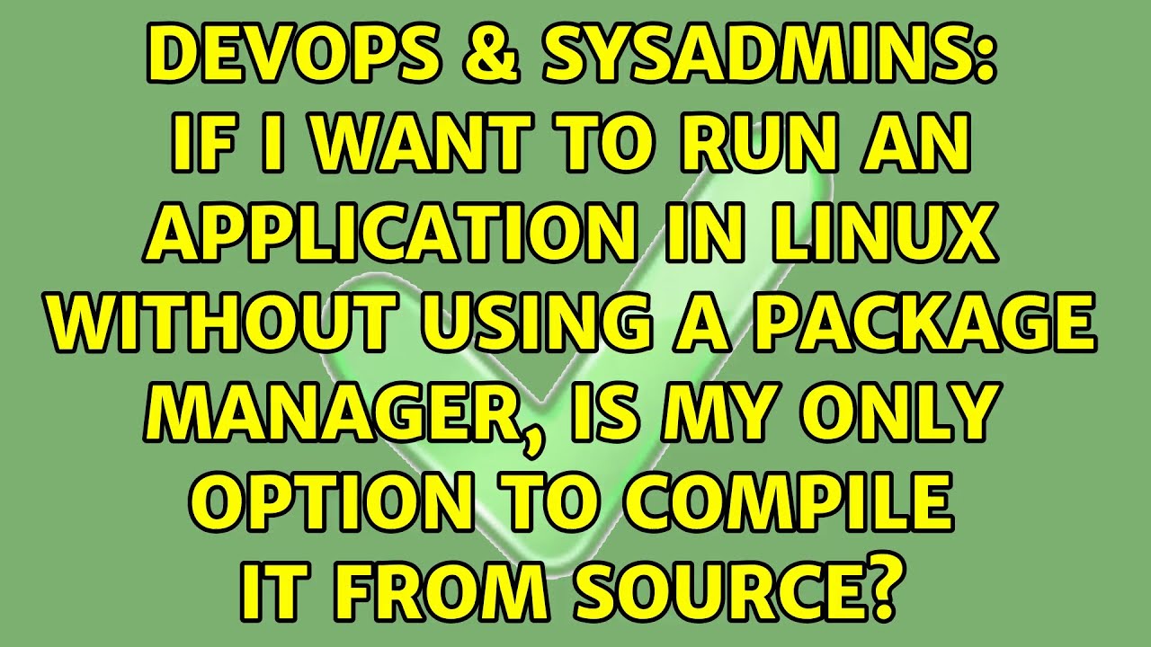 If I Want To Run An Application In Linux Without Using A Package if-i-want-to-run-an-application-in-linux-without-using-a-package