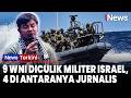 9 WNI Diculik Militer Israel saat Menuju Gaza, 4 di Antaranya Jurnalis | iNews Terkini